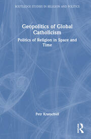 Geopolitics of Global Catholicism: Politics of Religion in Space and Time book cover