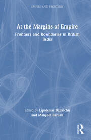 At the Margins of Empire: Frontiers and Boundaries in British India book cover