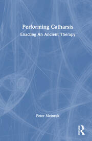 Performing Catharsis: Enacting An Ancient Therapy book cover