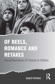 Of Reels, Romance and Retakes: Social Narratives of Cinema in Odisha book cover