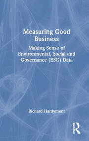 Measuring Good Business: Making Sense of Environmental, Social and Governance (ESG) Data book cover