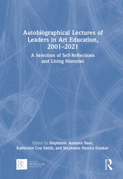 Autobiographical Lectures of Leaders in Art Education, 2001–2021: A Selection of Self-Reflections and Living Histories book cover