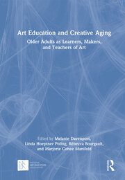Art Education and Creative Aging: Older Adults as Learners, Makers, and Teachers of Art book cover