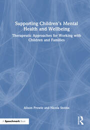 Supporting Children’s Mental Health and Wellbeing: Therapeutic Approaches for Working with Children and Families book cover