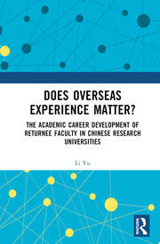 Does Overseas Experience Matter?: The Academic Career Development of Returnee Faculty in Chinese Research Universities book cover