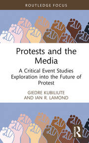 Protests and the Media: A Critical Event Studies Exploration into the Future of Protest book cover