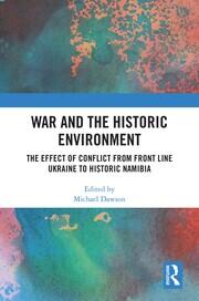 War and the Historic Environment: The Effect of Conflict from Front Line Ukraine to Historic Namibia book cover