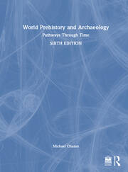 World Prehistory and Archaeology: Pathways Through Time - 6th Edition