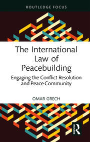 The International Law of Peacebuilding: Engaging the Conflict Resolution and Peace Community book cover