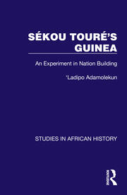 Sékou Touré’s Guinea: An Experiment in Nation Building book cover