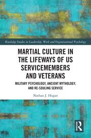 Martial Culture in the Lifeways of US Servicemembers and Veterans: Military Psychology, Ancient Mythology, and Re-Souling Service book cover