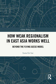 How Weak Regionalism in East Asia Works Well: Beyond the Flying Geese Model book cover