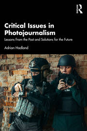 Critical Issues in Photojournalism: Lessons From the Past and Solutions for the Future book cover