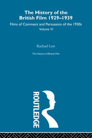 The History of British Film (Volume 6): The History of the British Film 1929 - 1939: Films of Comment and Persuasion of the 1930's book cover