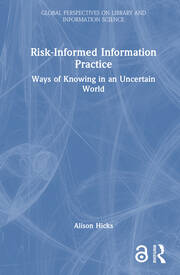 Risk-Informed Information Practice: Ways of Knowing in an Uncertain World book cover