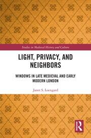 Light, Privacy, and Neighbors: Windows in Late Medieval and Early Modern London book cover