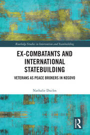 Ex-Combatants and International Statebuilding: Veterans as Peace Brokers in Kosovo book cover