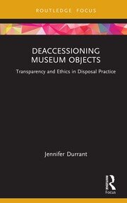 Deaccessioning Museum Objects: Transparency and Ethics in Disposal Practice book cover