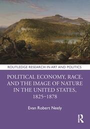 Political Economy, Race, and the Image of Nature in the United States, 1825–1878 book cover
