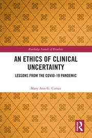 An Ethics of Clinical Uncertainty: Lessons from the COVID-19 Pandemic book cover