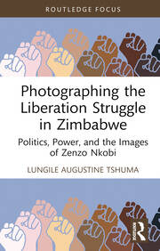 Photographing the Liberation Struggle in Zimbabwe: Politics, Power, and the Images of Zenzo Nkobi book cover