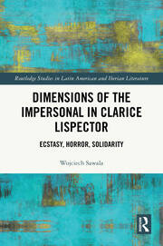 Dimensions of the Impersonal in Clarice Lispector: Ecstasy, Horror, Solidarity book cover