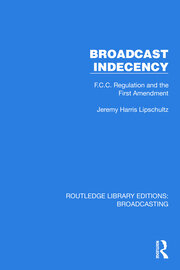 Broadcast Indecency: F.C.C. Regulation and the First Amendment book cover