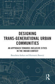 Designing Trans-Generational Urban Communities: An Approach towards Inclusive Cities in the Indian Context book cover