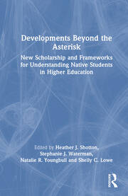 Developments Beyond the Asterisk: New Scholarship and Frameworks for Understanding Native Students in Higher Education book cover