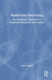 Radioactive Flourishing: An Innovative Approach to Perpetual Behavioral Enrichment book cover