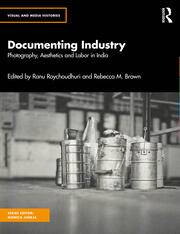 Documenting Industry: Photography, Aesthetics and Labor in India book cover