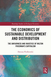 The Economics of Sustainable Development and Distribution: The Unfairness and Injustice of Milton Friedman’s Capitalism book cover
