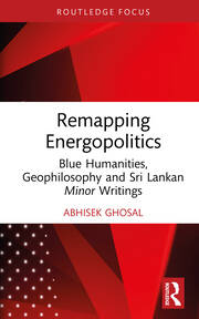 Remapping Energopolitics: Blue Humanities, Geophilosophy and Sri Lankan Minor Writings book cover