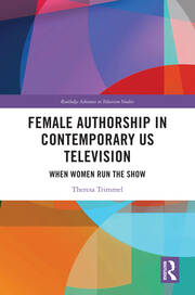Female Authorship in Contemporary US Television: When Women Run the Show book cover