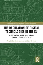 The Regulation of Digital Technologies in the EU: Act-ification, GDPR Mimesis and EU Law Brutality at Play book cover