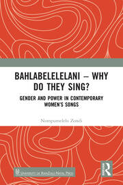 Bahlabelelelani – Why Do They Sing?: Gender and Power in Contemporary Women’s Songs book cover