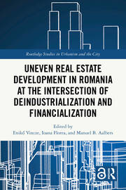Uneven Real Estate Development in Romania at the Intersection of Deindustrialization and Financialization book cover