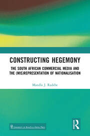 Constructing Hegemony: The South African Commercial Media and the (Mis)Representation of Nationalisation book cover
