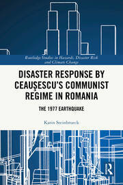 Disaster Response by Ceauşescu’s Communist Regime in Romania: The 1977 Earthquake book cover