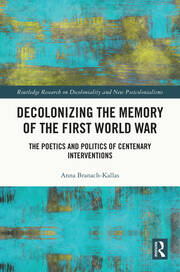 Decolonizing the Memory of the First World War: The Poetics and Politics of Centenary Interventions book cover