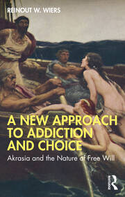 A New Approach to Addiction and Choice: Akrasia and the Nature of Free Will book cover