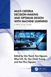 Multi-Criteria Decision-Making and Optimum Design with Machine Learning: A Practical Guide book cover
