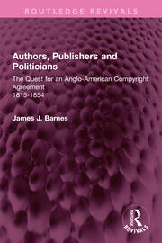 Authors, Publishers and Politicians: The Quest for an Anglo-American Copyright Agreement, 1815-1854 book cover