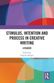 Stimulus, Intention and Process in Creative Writing: A Reader book cover
