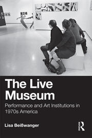 The Live Museum: Performance and Art Institutions in 1970s America book cover