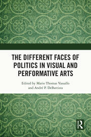 The Different Faces of Politics in the Visual and Performative Arts book cover
