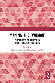 Making the 'Woman': Discourses of Gender in 18th-19th century India book cover
