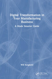 Digital Transformation in Your Manufacturing Business: A Made Smarter Guide book cover