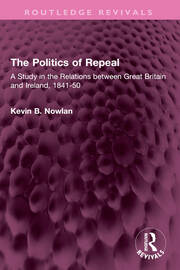 The Politics of Repeal: A Study in the Relations between Great Britain and Ireland, 1841-50 book cover