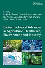 Biotechnological Advances in Agriculture, Healthcare, Environment and Industry book cover